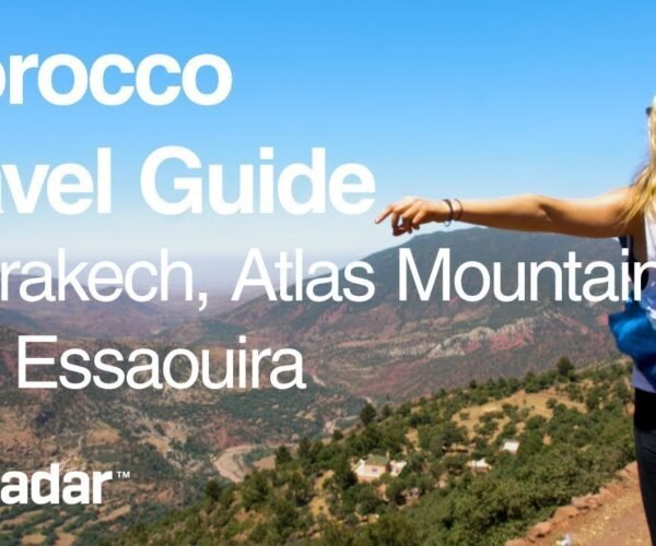 Morocco Travel Guide: Marrakech, Atlas Mountains and Essaouira