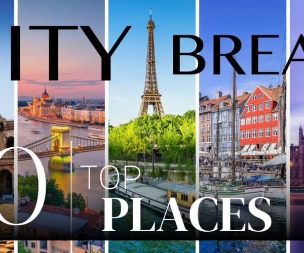 City Breaks in Europe: Travel Guide to the Top 10 Destinations