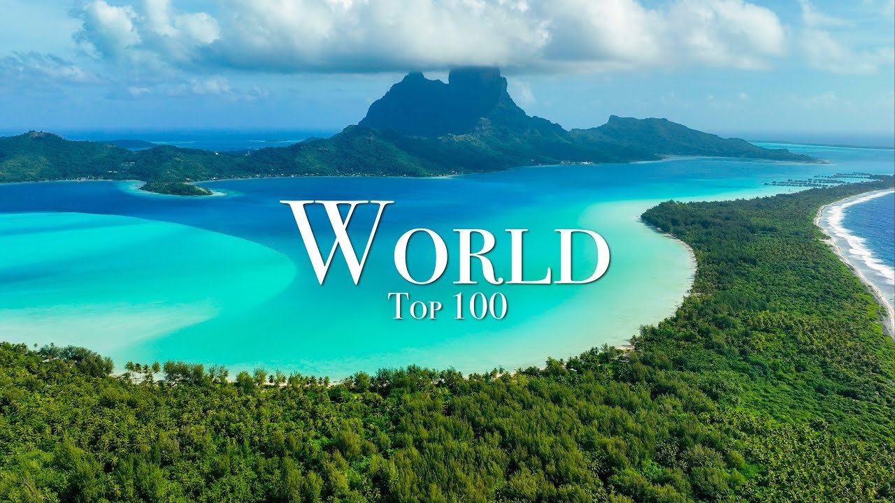 Top 100 Places To Visit in The World – Ultimate Travel Guide